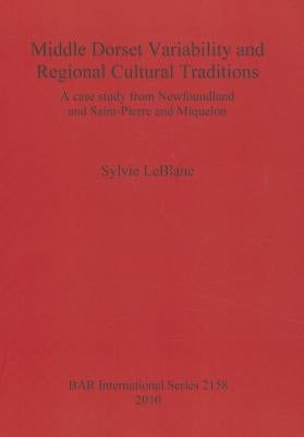 Middle Dorset Variability and Regional Cultural Traditions by LeBlanc, Sylvie