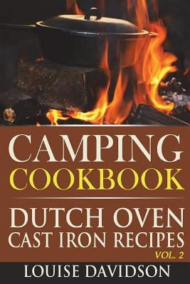Camping Cookbook: Dutch Oven Cast Iron Recipes Vol. 2 by Davidson, Louise