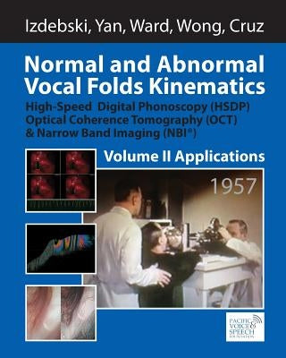 Normal and Abnormal Vocal Folds Kinematics: High Speed Digital Phonoscopy (HSDP), Optical Coherence Tomography (OCT) & Narrow Band Imaging (NBI(R)), V by Yan, Yuling