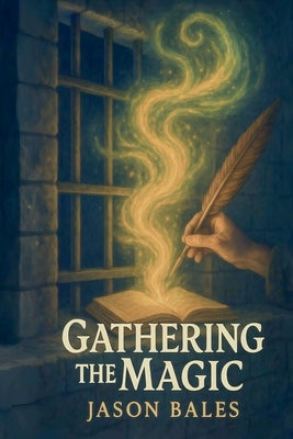 Gathering The Magic by Bales, Jason