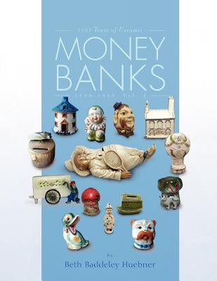 100 Years of Ceramic Money Banks by Huebner, Beth Baddeley