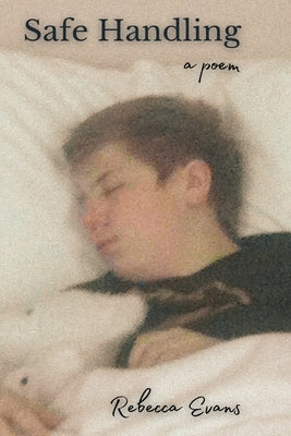 Safe Handling: A Poem by Evans, Rebecca