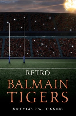 Retro Balmain Tigers by Henning, Nicholas R. W.