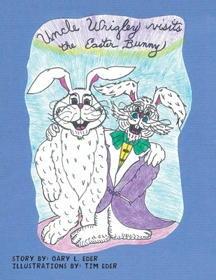 Uncle Wrigley Visits the Easter Bunny by Eder, Gary L.