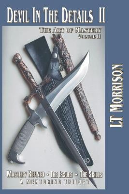 Devil In The Details II - The Art of Mastery - A Mentoring Trilogy: Volume II "Mastery Refined: The Issues - The Skills" by Morrison, Lt