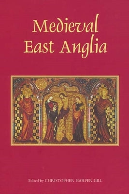 Medieval East Anglia by Harper-Bill, Christopher