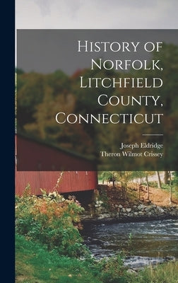 History of Norfolk, Litchfield County, Connecticut by Crissey, Theron Wilmot