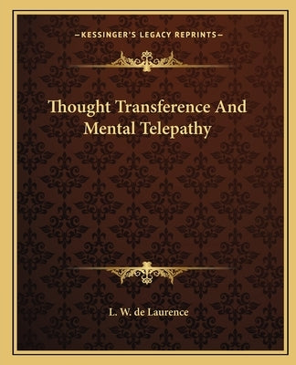 Thought Transference and Mental Telepathy by de Laurence, L. W.