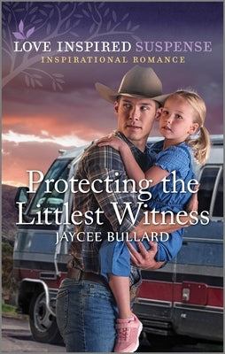 Protecting the Littlest Witness by Bullard, Jaycee