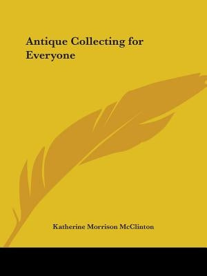 Antique Collecting for Everyone by McClinton, Katherine Morrison