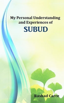 My Personal Understanding and Experiences of SUBUD by Carre, Rashad
