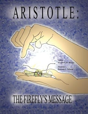 Aristotle: The Firefly's Message by Brown, Elizabeth M.