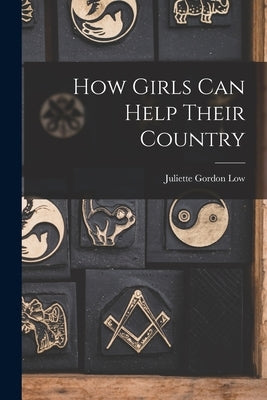 How Girls Can Help Their Country by Low, Juliette Gordon