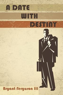A Date with Destiny by Ferguson, Bryant, III