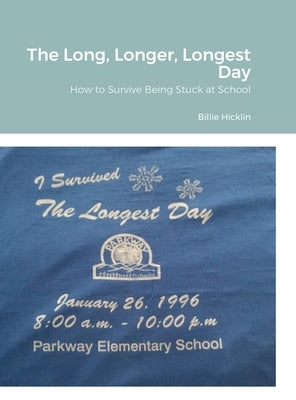 The Long, Longer, Longest Day: How to Survive Being Stuck at School by Hicklin, Billie
