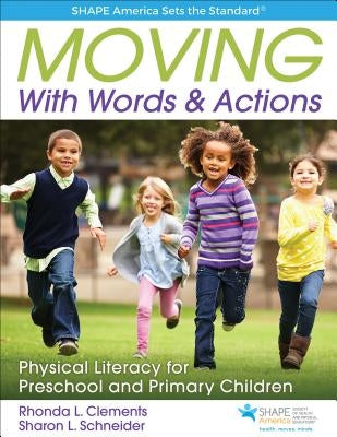 Moving with Words & Actions: Physical Literacy for Preschool and Primary Children by Clements, Rhonda L.