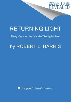 Returning Light: Thirty Years on the Island of Skellig Michael by Harris, Robert L.