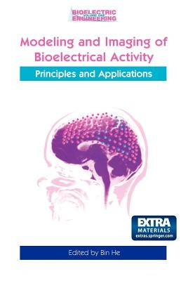 Modeling & Imaging of Bioelectrical Activity: Principles and Applications by He, Bin