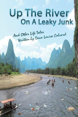 Up the River On a Leaky Junk: And Other Life Tales by Colcord, Dava