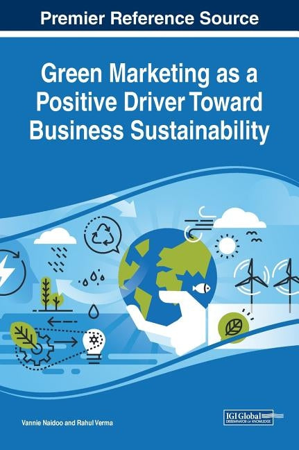 Green Marketing as a Positive Driver Toward Business Sustainability by Naidoo, Vannie