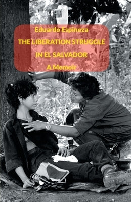 The Liberation Struggle in El Salvador: A Memoir by Espinoza, Eduardo