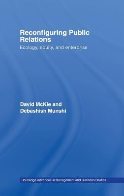 Reconfiguring Public Relations: Ecology, Equity and Enterprise by McKie, David