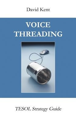 Voicethreading: Tesol Strategy Guide by Kent, David