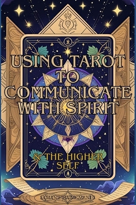 Using Tarot To Communicate With Spirit: & The Higher Self by McManus, Samantha