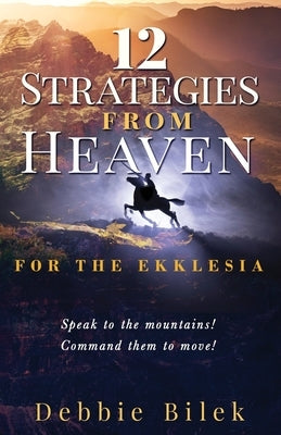 12 Strategies from Heaven: For the Ekklesia by Bilek, Debbie