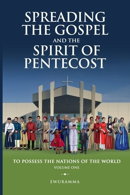 Spreading the Gospel and Spirit of Pentecost Volume One by Boah, Ewuramma Hannah Hannah