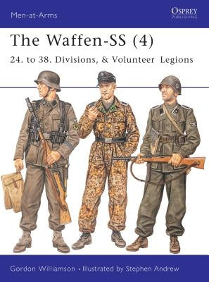 The Waffen-SS (4): 24. to 38. Divisions, & Volunteer Legions by Williamson, Gordon