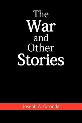 The War and Other Stories by Gironda, Joseph A.
