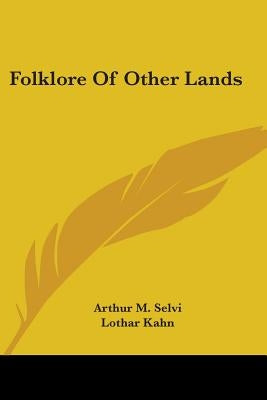 Folklore Of Other Lands by Selvi, Arthur M.
