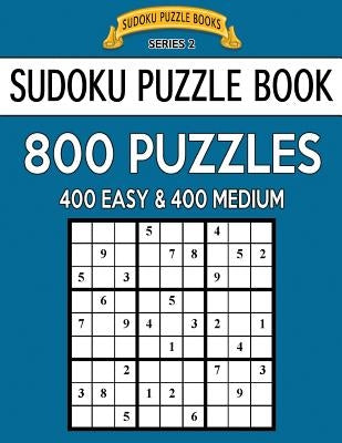 Sudoku Puzzle Book, 800 Puzzles, 400 EASY and 400 MEDIUM: Improve Your Game With This Two Level Book by Books, Sudoku Puzzle