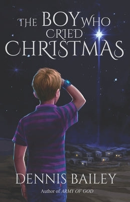 The Boy Who Cried Christmas by Bailey, Dennis
