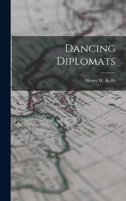 Dancing Diplomats by Kelly, Henry W. (Henry Warren) 1917-