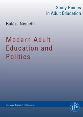 Modern Adult Education and Politics by Németh, Balázs