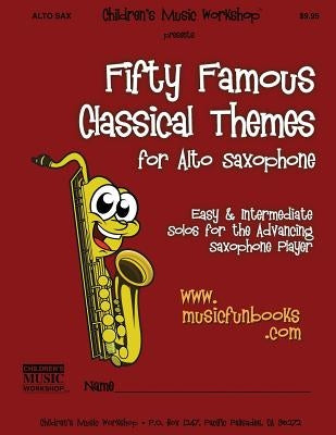 Fifty Famous Classical Themes for Alto Saxophone: Easy and Intermediate Solos for the Advancing Saxophone Player by Newman, Larry E.