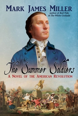 The Summer Soldiers: A Novel of the American Revolution by Miller, Mark James