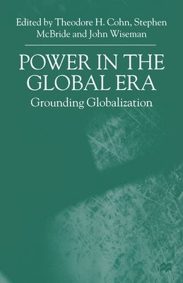 Power in the Global Era: Grounding Globalization by Cohn, T.