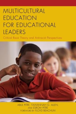 Multicultural Education for Educational Leaders: Critical Race Theory and Antiracist Perspectives by Pitre, Abul
