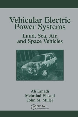 Vehicular Electric Power Systems: Land, Sea, Air, and Space Vehicles by Emadi, Ali