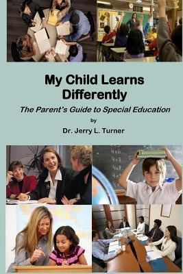 My Child Learns Differently: The Parent's Guide to Special Education by Turner, Jerry