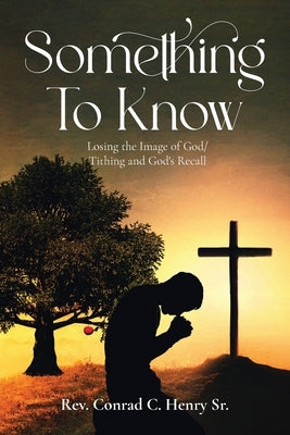 Something to Know: Losing the Image of God / Tithing and God's Recall by Henry, Conrad C.