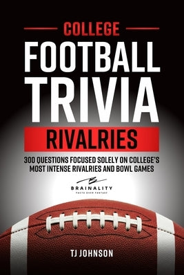 College Football Trivia Rivalries: 300 Questions Focused Solely on College's Most Intense Rivalries and Bowl Games by Johnson, Tj