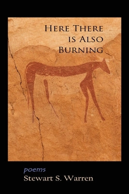 Here There is Also Burning by Warren, Stewart S.
