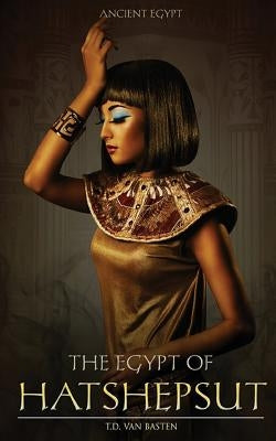 The Egypt of Hatshepsut by Van Basten, T. D.