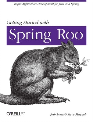 Getting Started with Roo: Rapid Application Development for Java and Spring by Long, Josh