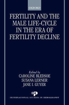 Fertility and the Male Life-Cycle in the Era of Fertility Decline by Bledsoe, Caroline