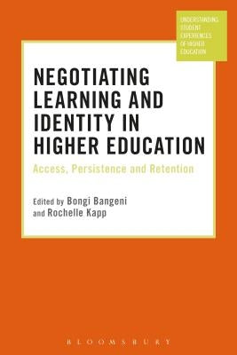 Negotiating Learning and Identity in Higher Education: Access, Persistence and Retention by Bangeni, Bongi